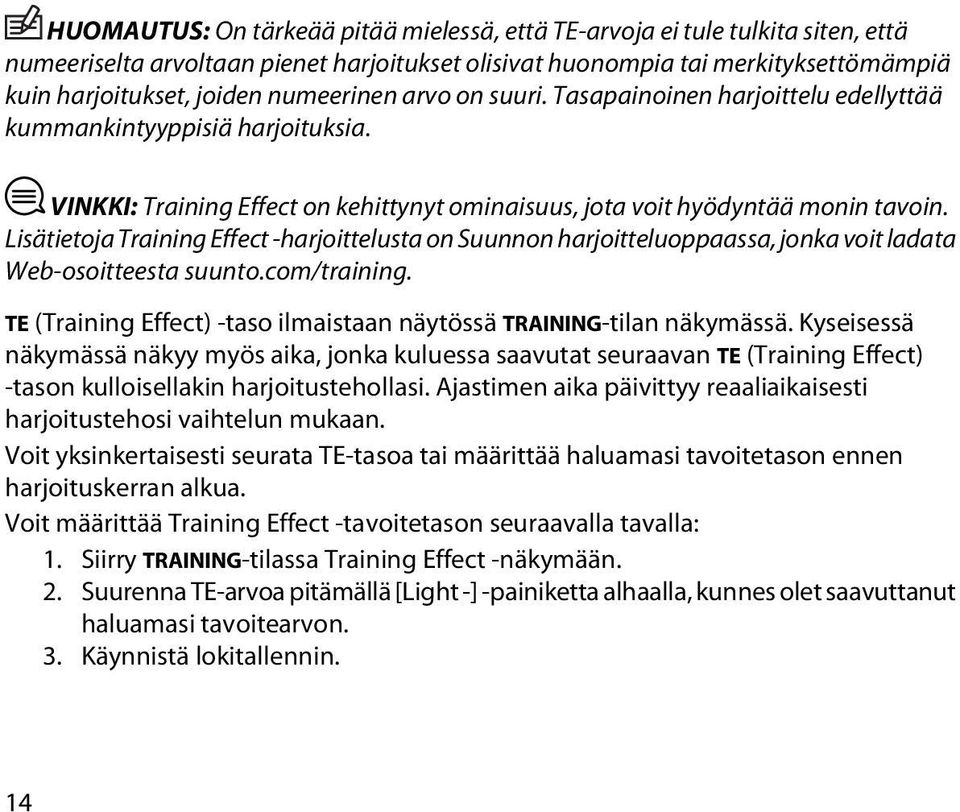 Lisätietoja Training Effect -harjoittelusta on Suunnon harjoitteluoppaassa, jonka voit ladata Web-osoitteesta suunto.com/training.