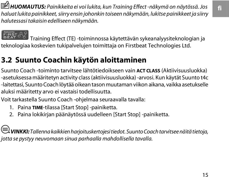 fi Training Effect (TE) -toiminnossa käytettävän sykeanalyysiteknologian ja teknologiaa koskevien tukipalvelujen toimittaja on Firstbeat Technologies Ltd. 3.