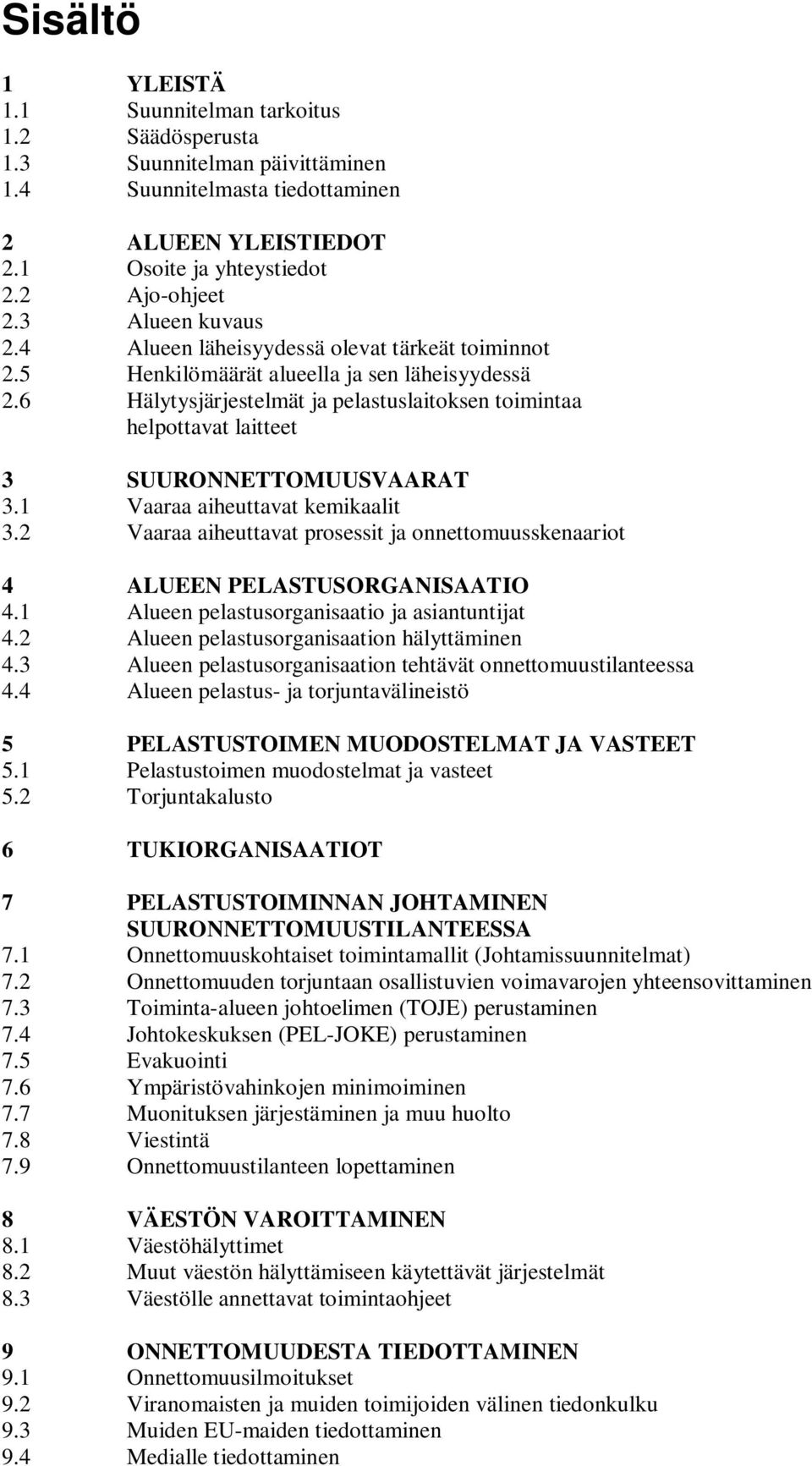 6 Hälytysjärjestelmät ja pelastuslaitoksen toimintaa helpottavat laitteet 3 SUURONNETTOMUUSVAARAT 3.1 Vaaraa aiheuttavat kemikaalit 3.