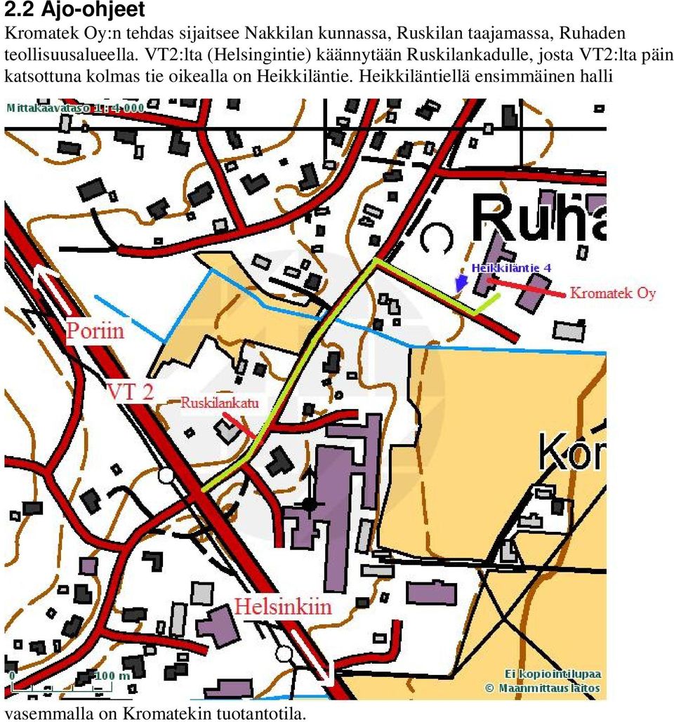 VT2:lta (Helsingintie) käännytään Ruskilankadulle, josta VT2:lta päin