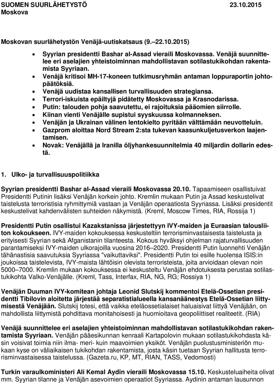 Venäjä uudistaa kansallisen turvallisuuden strategiansa. Terrori-iskuista epäiltyjä pidätetty Moskovassa ja Krasnodarissa. Putin: talouden pohja saavutettu, ei rajoituksia pääomien siirrolle.