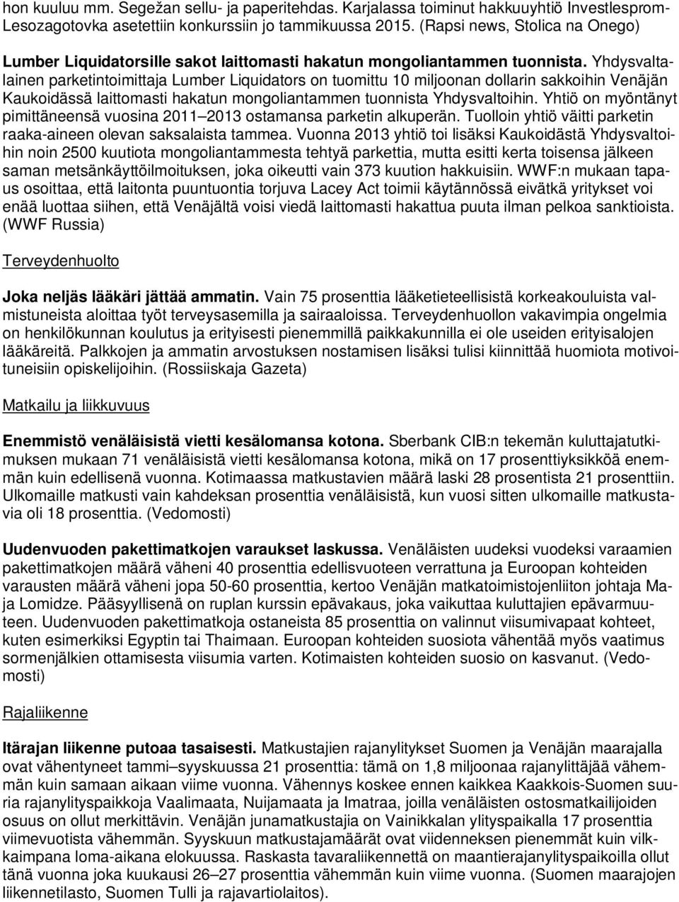 Yhdysvaltalainen parketintoimittaja Lumber Liquidators on tuomittu 10 miljoonan dollarin sakkoihin Venäjän Kaukoidässä laittomasti hakatun mongoliantammen tuonnista Yhdysvaltoihin.