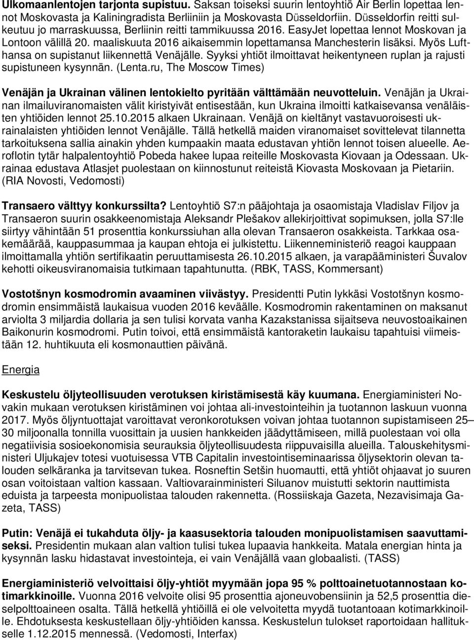 maaliskuuta 2016 aikaisemmin lopettamansa Manchesterin lisäksi. Myös Lufthansa on supistanut liikennettä Venäjälle. Syyksi yhtiöt ilmoittavat heikentyneen ruplan ja rajusti supistuneen kysynnän.