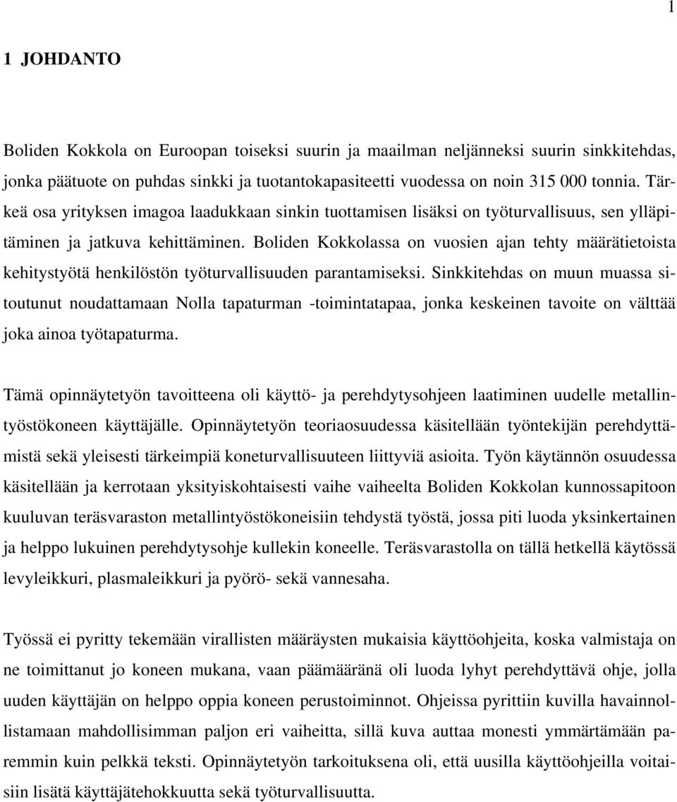 ssa on vuosien ajan tehty määrätietoista kehitystyötä henkilöstön työturvallisuuden parantamiseksi.