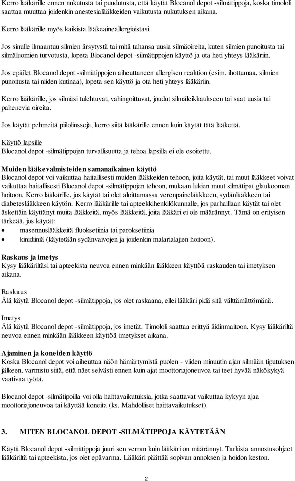 Jos sinulle ilmaantuu silmien ärsytystä tai mitä tahansa uusia silmäoireita, kuten silmien punoitusta tai silmäluomien turvotusta, lopeta Blocanol depot -silmätippojen käyttö ja ota heti yhteys