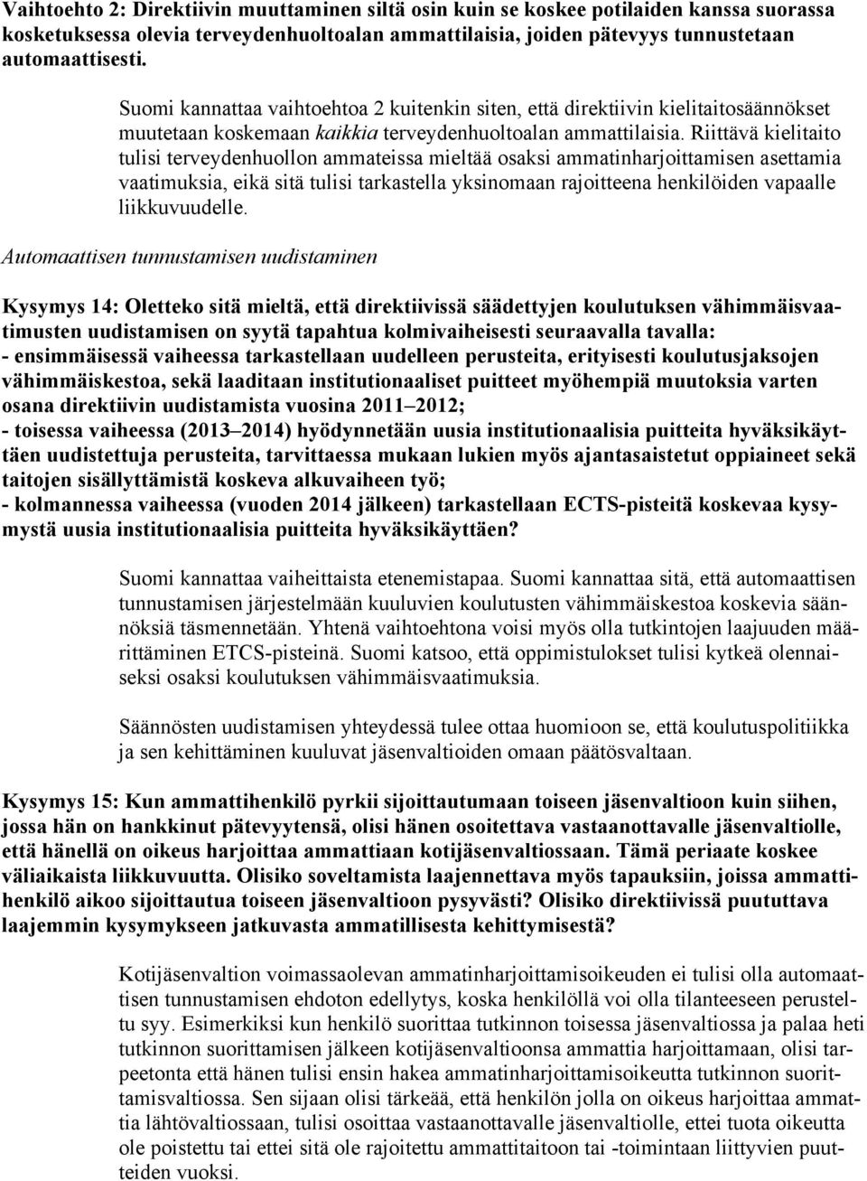 Riittävä kielitaito tulisi terveydenhuollon ammateissa mieltää osaksi ammatinharjoittamisen asettamia vaatimuksia, eikä sitä tulisi tarkastella yksinomaan rajoitteena henkilöiden vapaalle