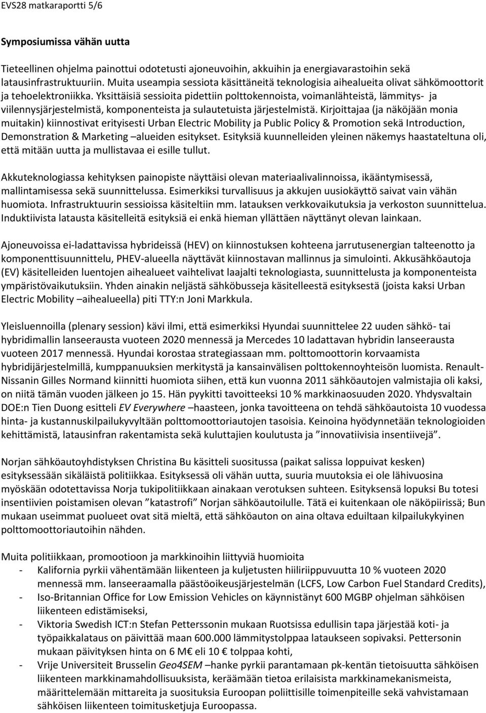 Yksittäisiä sessioita pidettiin polttokennoista, voimanlähteistä, lämmitys- ja viilennysjärjestelmistä, komponenteista ja sulautetuista järjestelmistä.