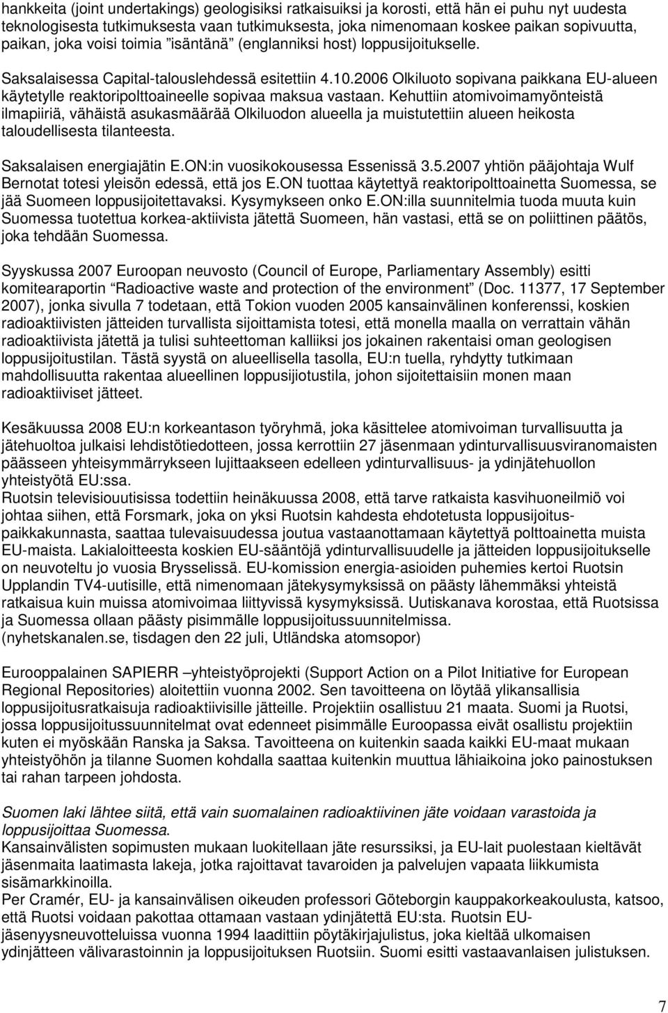 2006 Olkiluoto sopivana paikkana EU-alueen käytetylle reaktoripolttoaineelle sopivaa maksua vastaan.