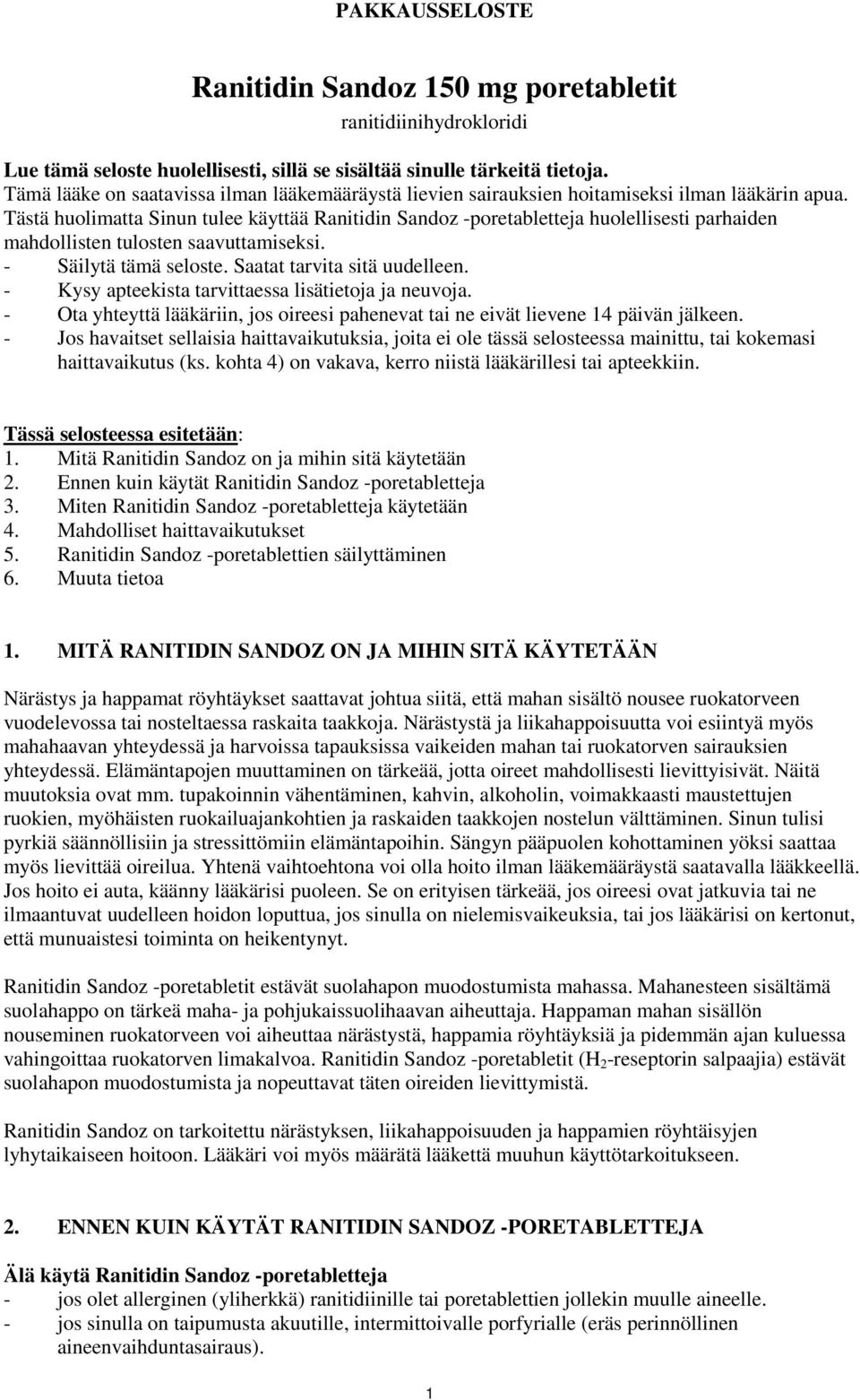 Tästä huolimatta Sinun tulee käyttää Ranitidin Sandoz -poretabletteja huolellisesti parhaiden mahdollisten tulosten saavuttamiseksi. - Säilytä tämä seloste. Saatat tarvita sitä uudelleen.