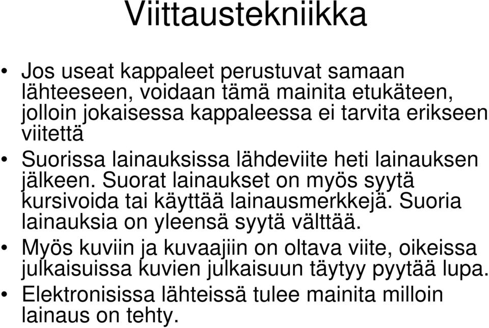 Suorat lainaukset on myös syytä kursivoida tai käyttää lainausmerkkejä. Suoria lainauksia on yleensä syytä välttää.