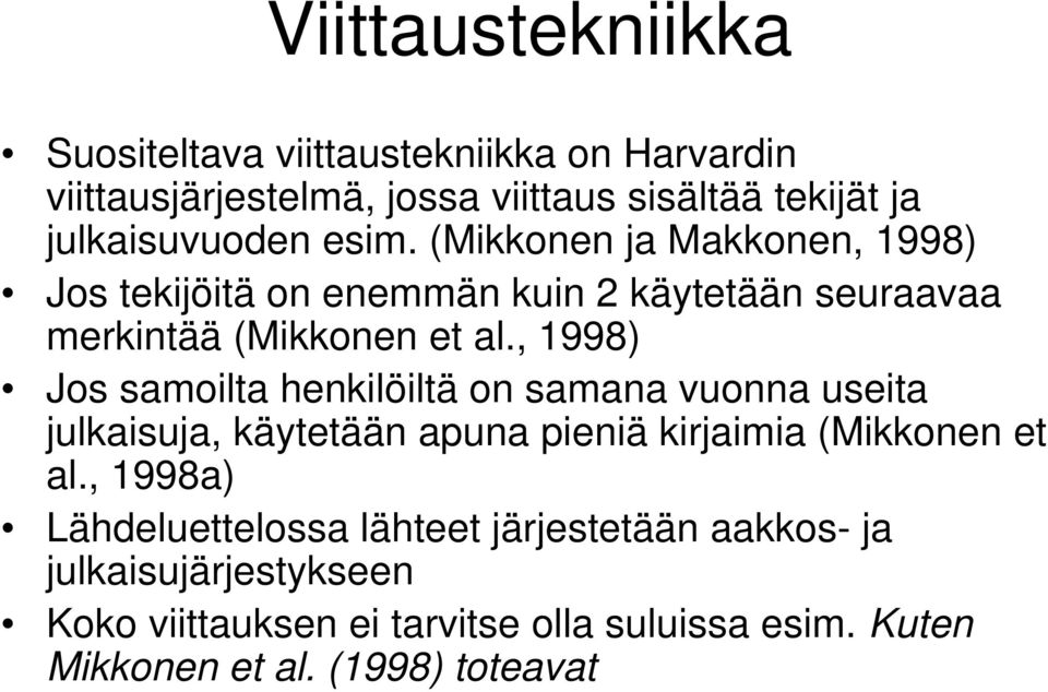 , 1998) Jos samoilta henkilöiltä on samana vuonna useita julkaisuja, käytetään apuna pieniä kirjaimia (Mikkonen et al.