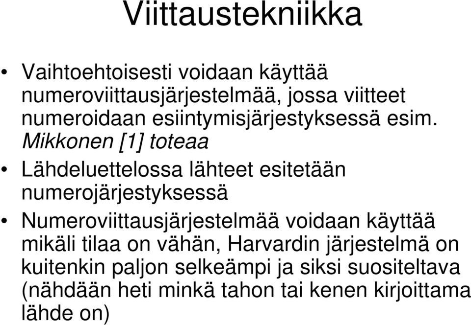 Mikkonen [1] toteaa Lähdeluettelossa lähteet esitetään numerojärjestyksessä Numeroviittausjärjestelmää