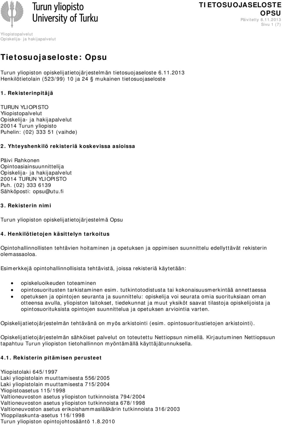 (02) 333 6139 Sähköposti: opsu@utu.fi 3. Rekisterin nimi Turun yliopiston opiskelijatietojärjestelmä Opsu 4.