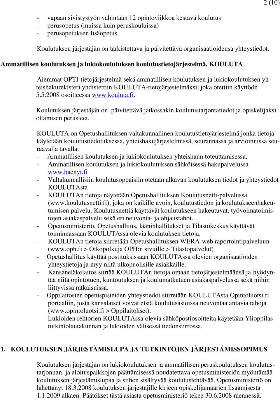 Ammatillisen koulutuksen ja lukiokoulutuksen koulutustietojärjestelmä, KOULUTA Aiemmat OPTI-tietojärjestelmä sekä ammatillisen koulutuksen ja lukiokoulutuksen yhteishakurekisteri yhdistettiin