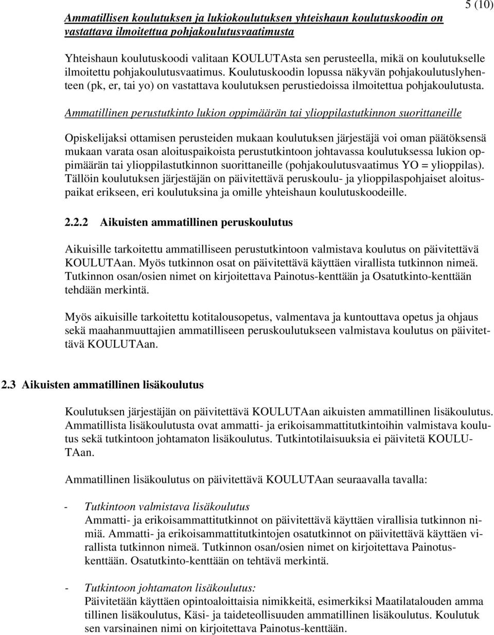 Ammatillinen perustutkinto lukion oppimäärän tai ylioppilastutkinnon suorittaneille Opiskelijaksi ottamisen perusteiden mukaan koulutuksen järjestäjä voi oman päätöksensä mukaan varata osan