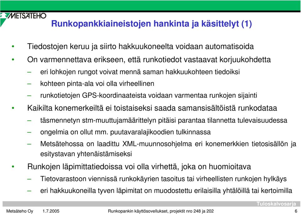 saada samansisältöistä runkodataa täsmennetyn stm-muuttujamäärittelyn pitäisi parantaa tilannetta tulevaisuudessa ongelmia on ollut mm.