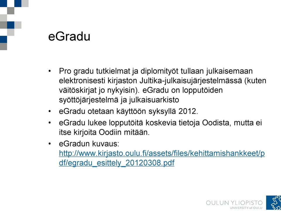 egradu on lopputöiden syöttöjärjestelmä ja julkaisuarkisto egradu otetaan käyttöön syksyllä 2012.