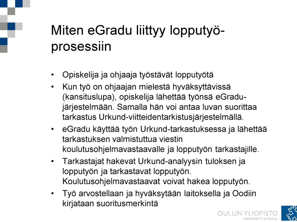 egradu käyttää työn Urkund-tarkastuksessa ja lähettää tarkastuksen valmistuttua viestin koulutusohjelmavastaavalle ja lopputyön tarkastajille.