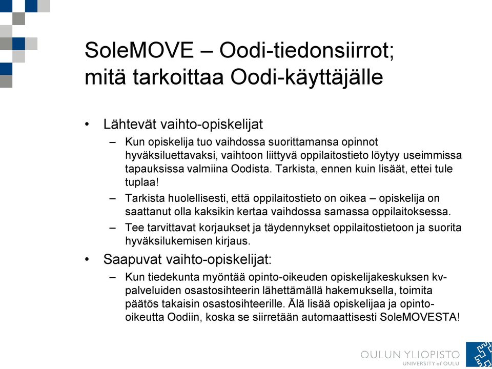 Tarkista huolellisesti, että oppilaitostieto on oikea opiskelija on saattanut olla kaksikin kertaa vaihdossa samassa oppilaitoksessa.