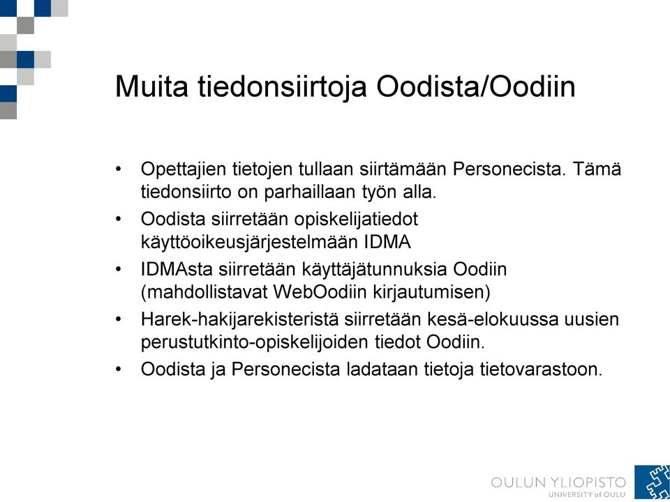 Oodista siirretään opiskelijatiedot käyttöoikeusjärjestelmään IDMA IDMAsta siirretään käyttäjätunnuksia Oodiin