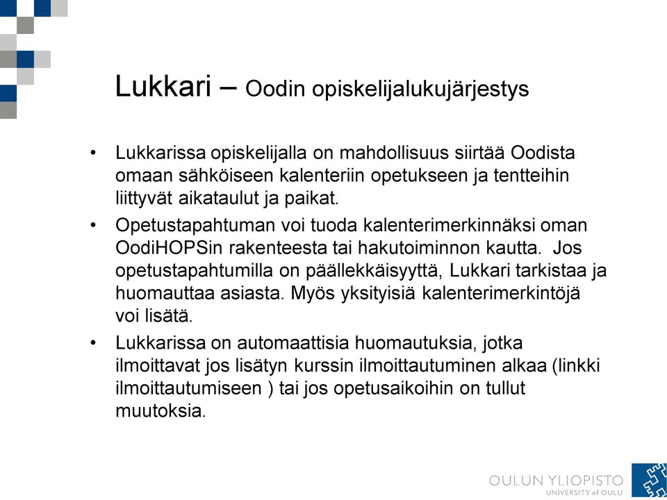 Jos opetustapahtumilla on päällekkäisyyttä, Lukkari tarkistaa ja huomauttaa asiasta. Myös yksityisiä kalenterimerkintöjä voi lisätä.