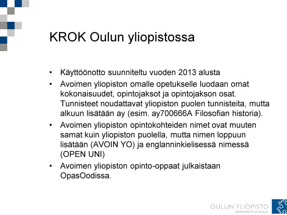 Tunnisteet noudattavat yliopiston puolen tunnisteita, mutta alkuun lisätään ay (esim. ay700666a Filosofian historia).