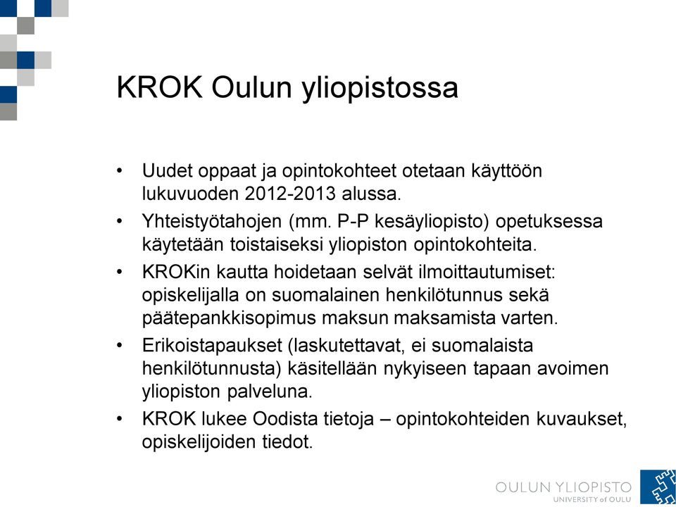 KROKin kautta hoidetaan selvät ilmoittautumiset: opiskelijalla on suomalainen henkilötunnus sekä päätepankkisopimus maksun maksamista