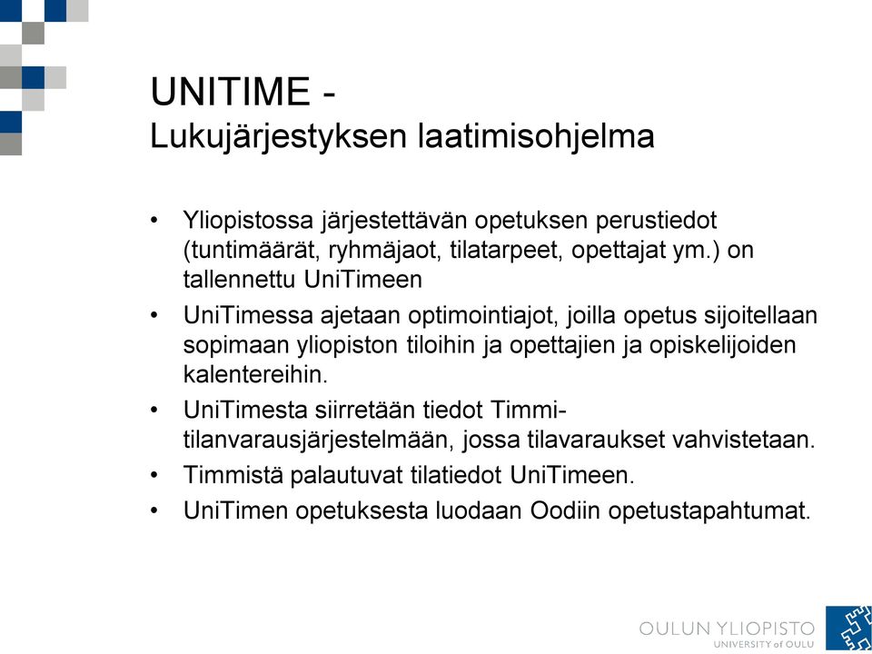 ) on tallennettu UniTimeen UniTimessa ajetaan optimointiajot, joilla opetus sijoitellaan sopimaan yliopiston tiloihin ja