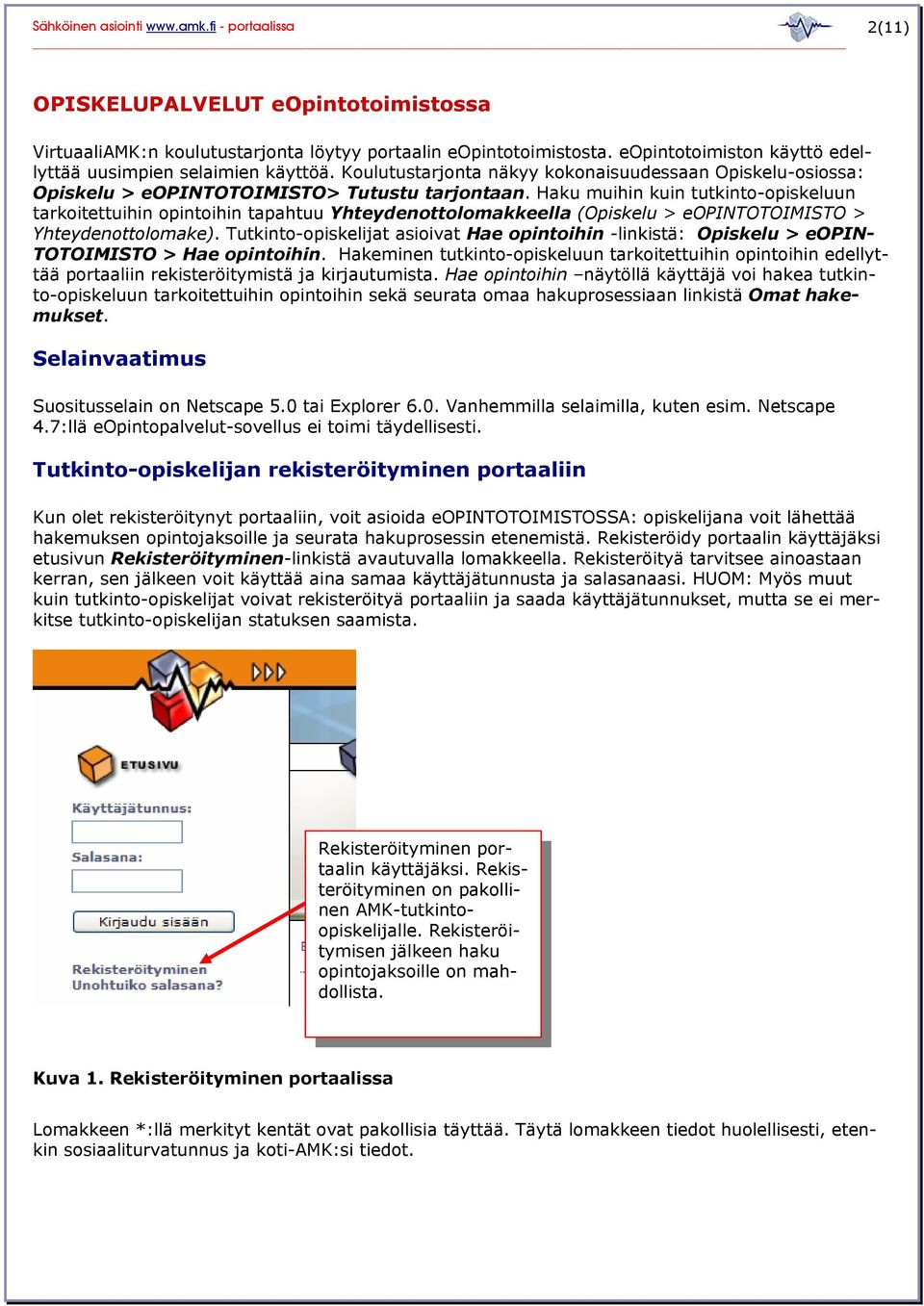 Haku muihin kuin tutkinto-opiskeluun tarkoitettuihin opintoihin tapahtuu Yhteydenottolomakkeella (Opiskelu > eopintotoimisto > Yhteydenottolomake).