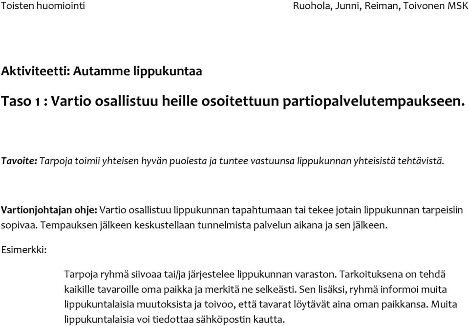 Vartionjohtajan ohje: Vartio osallistuu lippukunnan tapahtumaan tai tekee jotain lippukunnan tarpeisiin sopivaa.