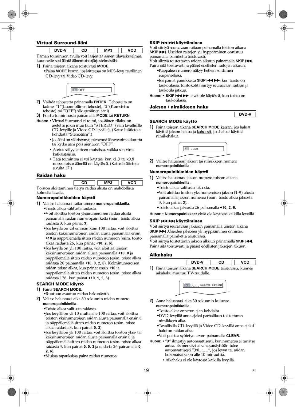 Tehosteita on kolme: 1 (Luonnollinen tehoste), 2 (Korostettu tehoste) tai OFF (Alkuperäinen ääni). 3) Poistu toiminnosta painamalla MODE tai RETURN.