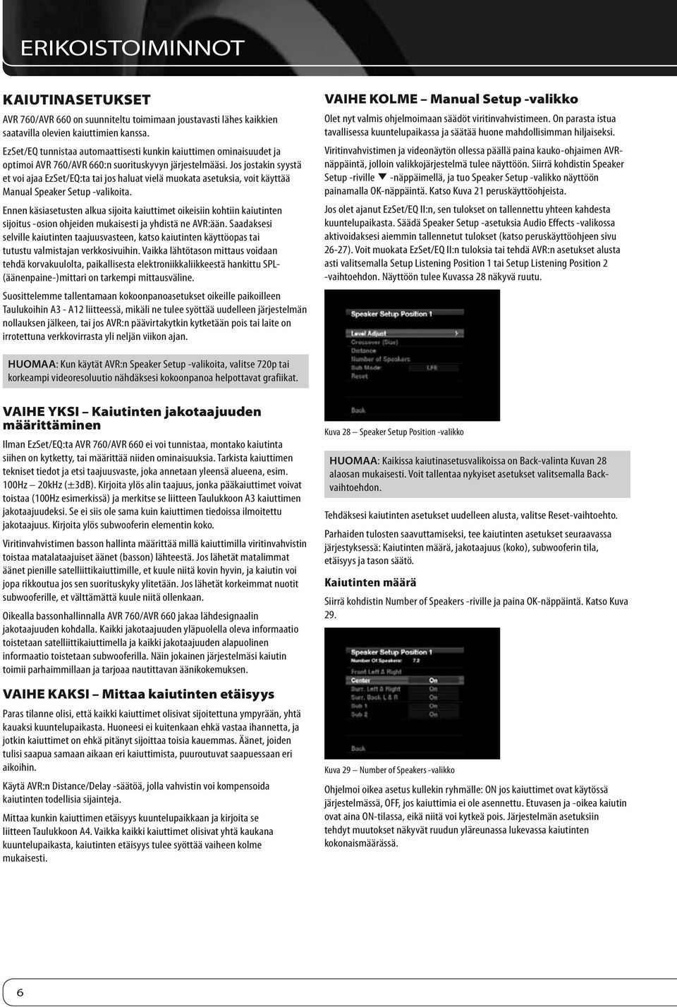 Jos jostakin syystä et voi ajaa EzSet/EQ:ta tai jos haluat vielä muokata asetuksia, voit käyttää Manual Speaker Setup -valikoita.