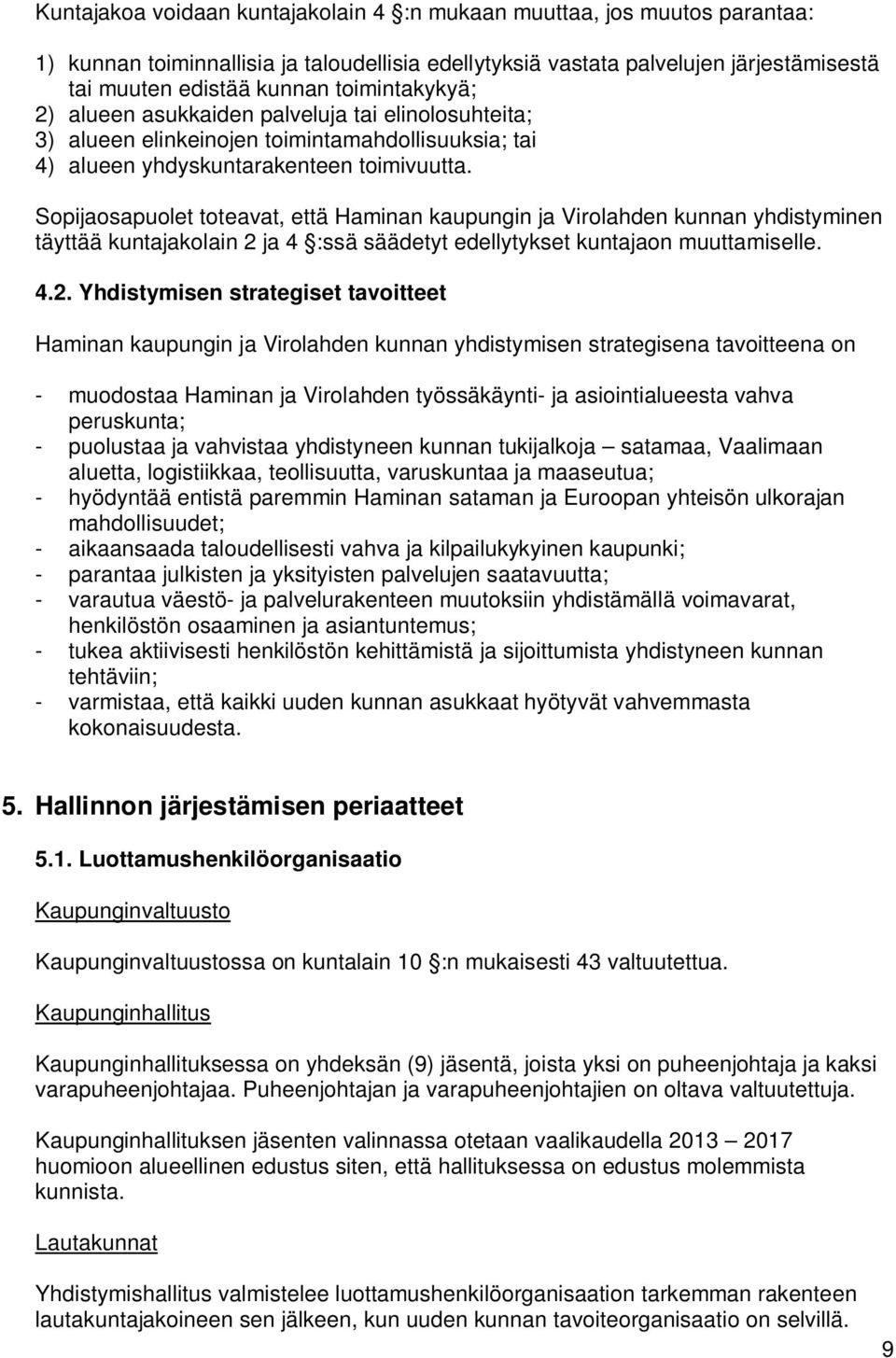 Sopijaosapuolet toteavat, että Haminan kaupungin ja Virolahden kunnan yhdistyminen täyttää kuntajakolain 2 