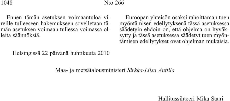 Euroopan yhteisön osaksi rahoittaman tuen myöntämisen edellytyksenä tässä asetuksessa säädetyin ehdoin on, että ohjelma