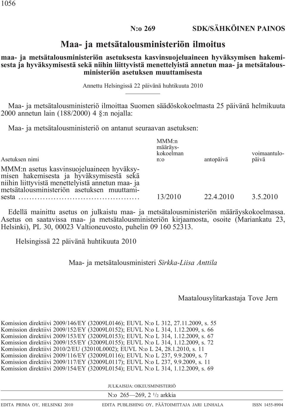 säädöskokoelmasta 25 päivänä helmikuuta 2000 annetun lain (188/2000) 4 :n nojalla: Maa- ja metsätalousministeriö on antanut seuraavan asetuksen: MMM:n määräyskokoelman n:o voimaantulopäivä Asetuksen