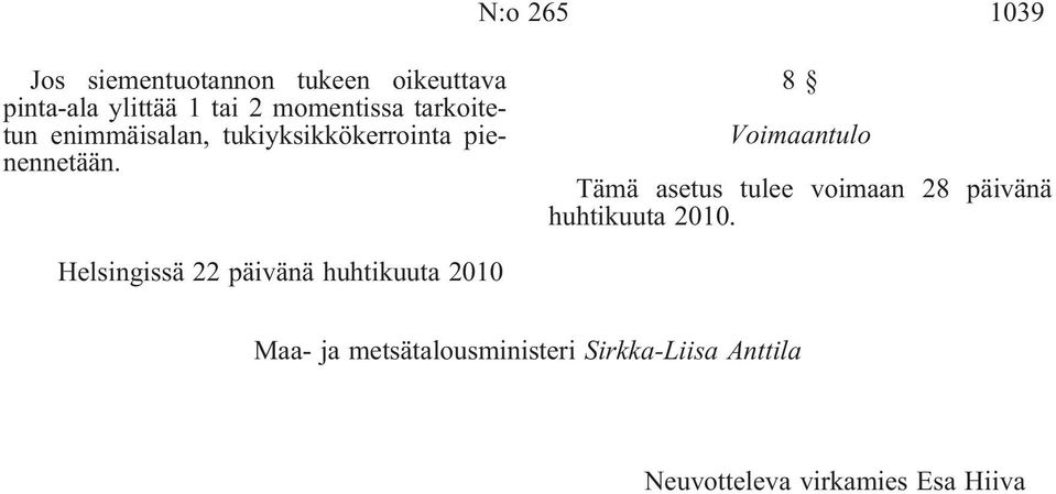 8 Voimaantulo Tämä asetus tulee voimaan 28 päivänä huhtikuuta 2010.