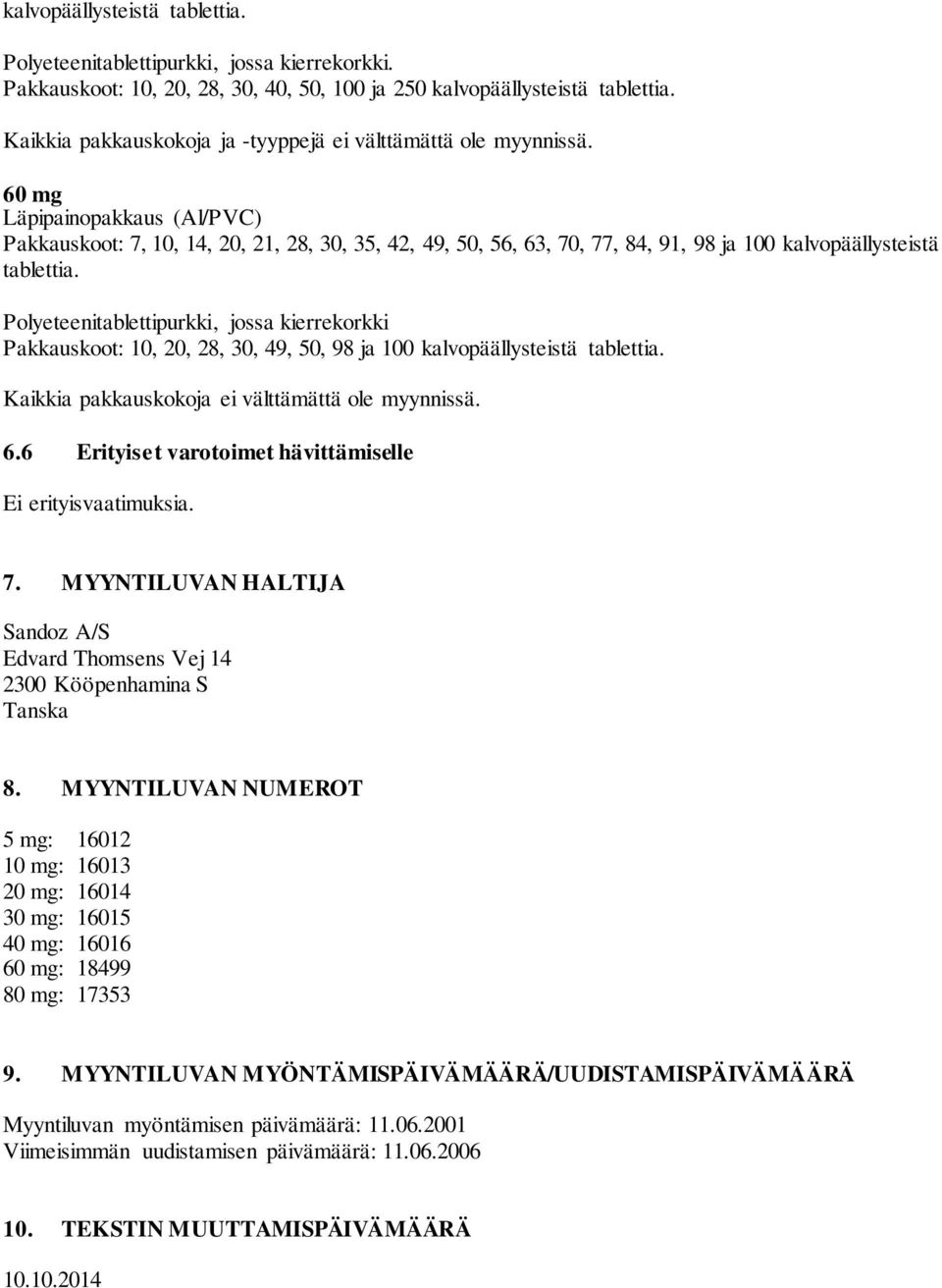 60 mg Läpipainopakkaus (Al/PVC) Pakkauskoot: 7, 10, 14, 20, 21, 28, 30, 35, 42, 49, 50, 56, 63, 70, 77, 84, 91, 98 ja 100 kalvopäällysteistä tablettia.