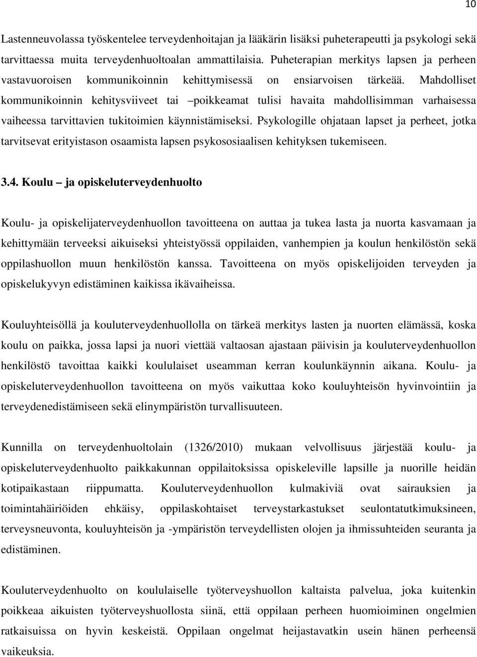 Mahdolliset kommunikoinnin kehitysviiveet tai poikkeamat tulisi havaita mahdollisimman varhaisessa vaiheessa tarvittavien tukitoimien käynnistämiseksi.