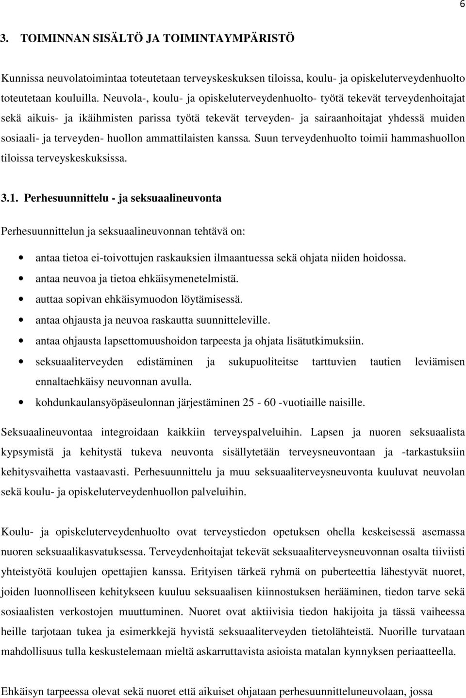 huollon ammattilaisten kanssa. Suun terveydenhuolto toimii hammashuollon tiloissa terveyskeskuksissa. 3.1.