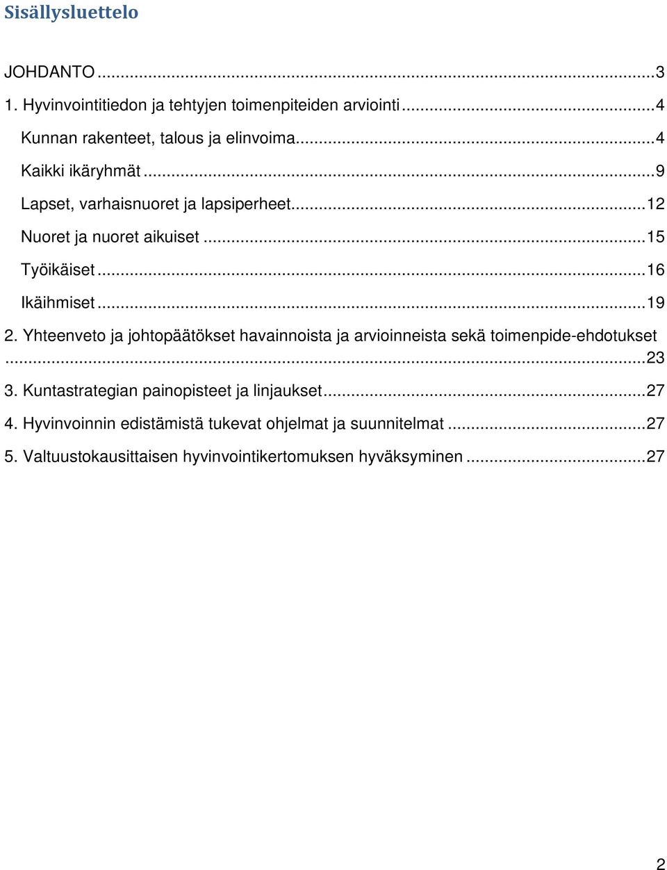 Yhteenveto ja johtopäätökset havainnoista ja arvioinneista sekä toimenpide-ehdotukset... 23 3. Kuntastrategian painopisteet ja linjaukset.