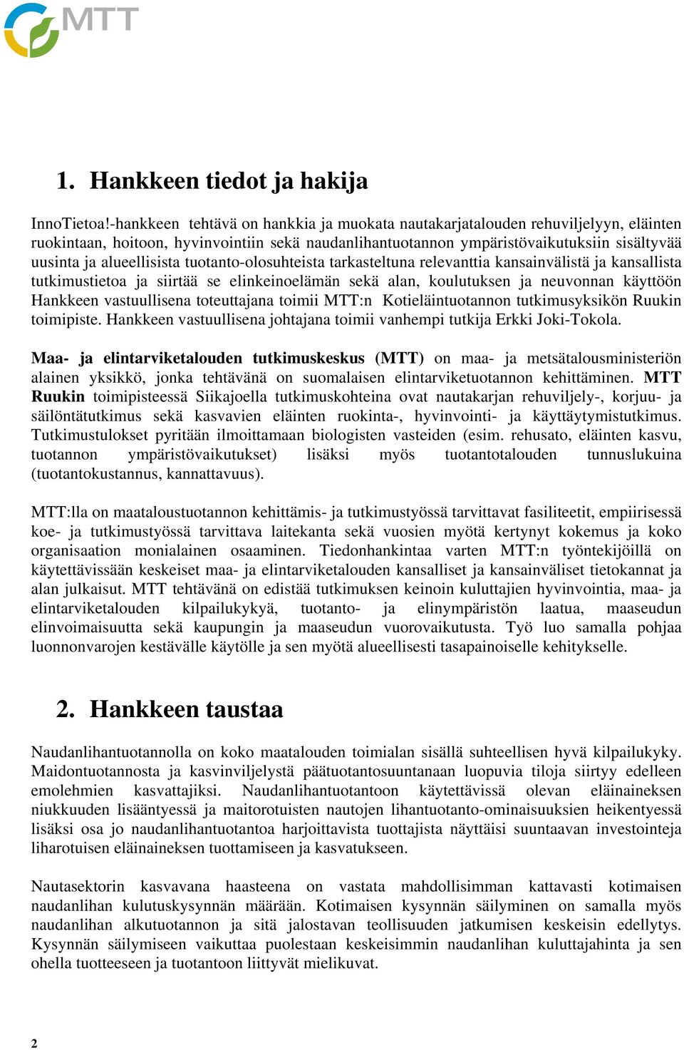 alueellisista tuotanto-olosuhteista tarkasteltuna relevanttia kansainvälistä ja kansallista tutkimustietoa ja siirtää se elinkeinoelämän sekä alan, koulutuksen ja neuvonnan käyttöön Hankkeen