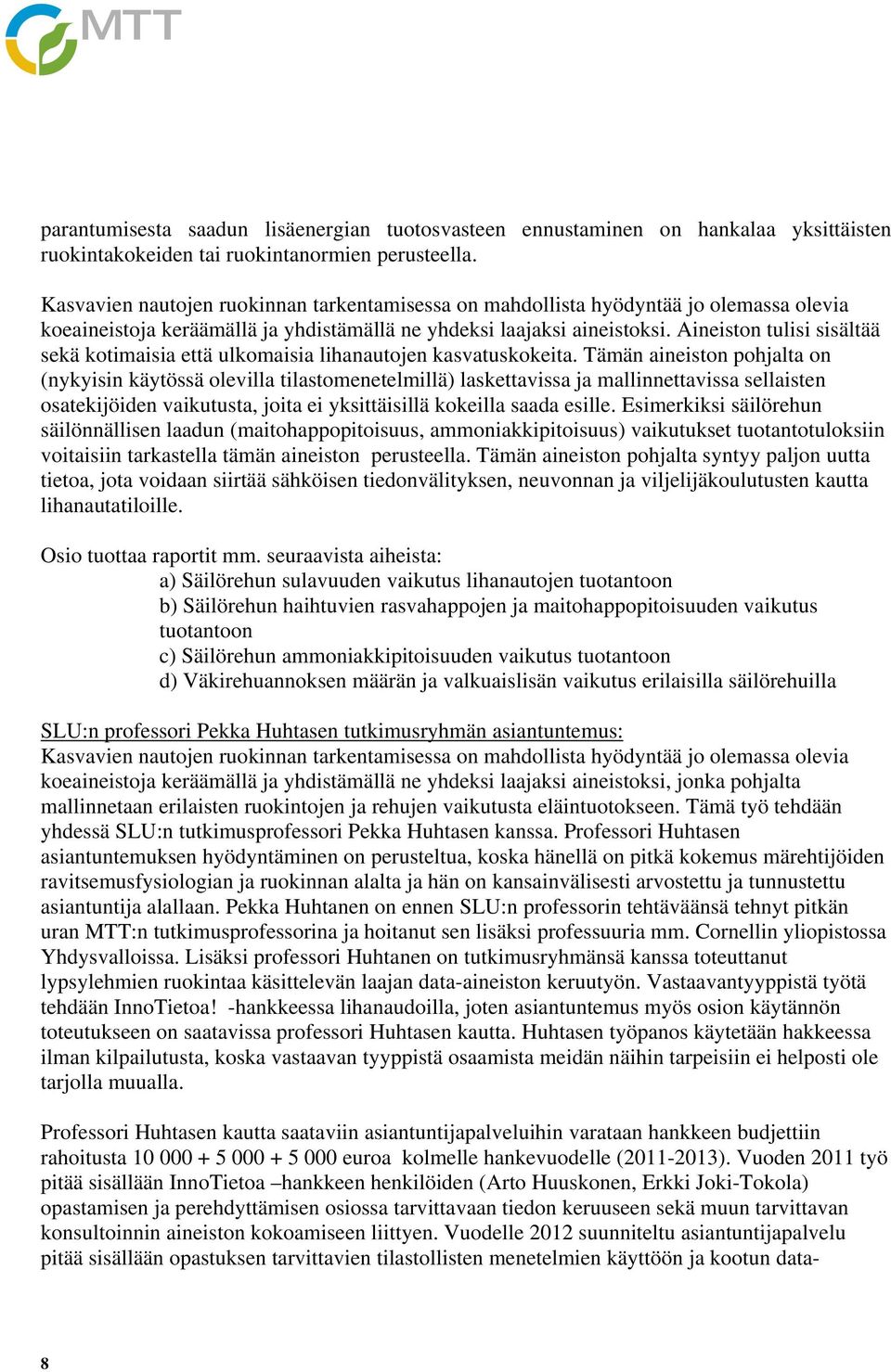 Aineiston tulisi sisältää sekä kotimaisia että ulkomaisia lihanautojen kasvatuskokeita.