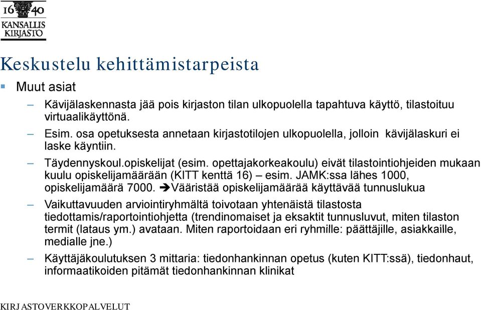 opettajakorkeakoulu) eivät tilastointiohjeiden mukaan kuulu opiskelijamäärään (KITT kenttä 16) esim. JAMK:ssa lähes 1000, opiskelijamäärä 7000.