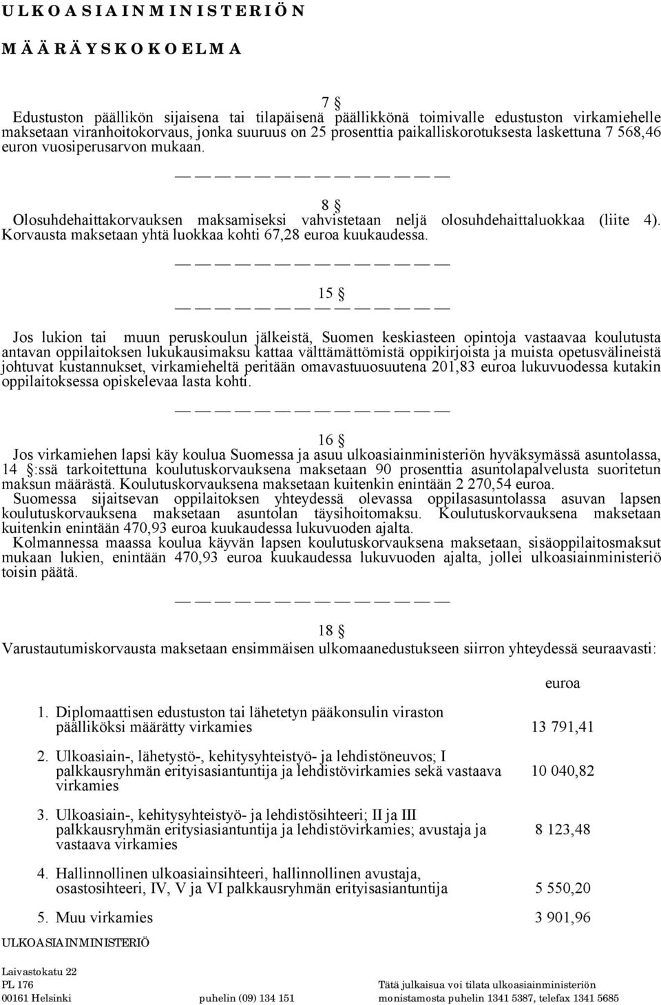 15 Jos lukion tai muun peruskoulun jälkeistä, Suomen keskiasteen opintoja vastaavaa koulutusta antavan oppilaitoksen lukukausimaksu kattaa välttämättömistä oppikirjoista ja muista opetusvälineistä