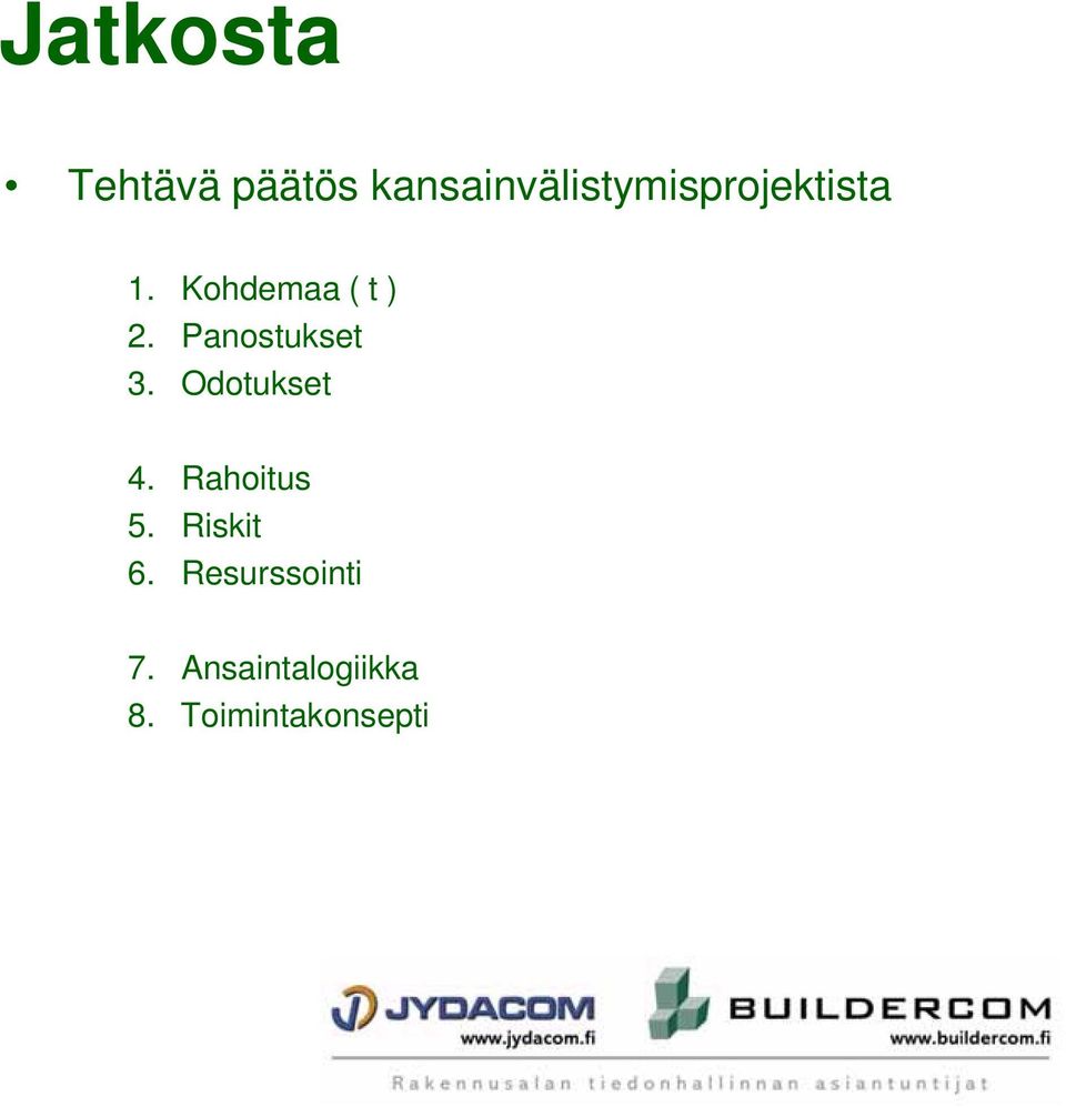 Kohdemaa ( t ) 2. Panostukset 3.