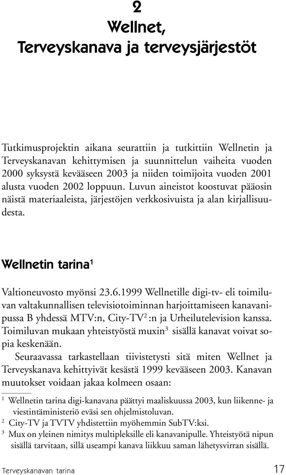 Wellnetin tarina 1 Valtioneuvosto myönsi 23.6.