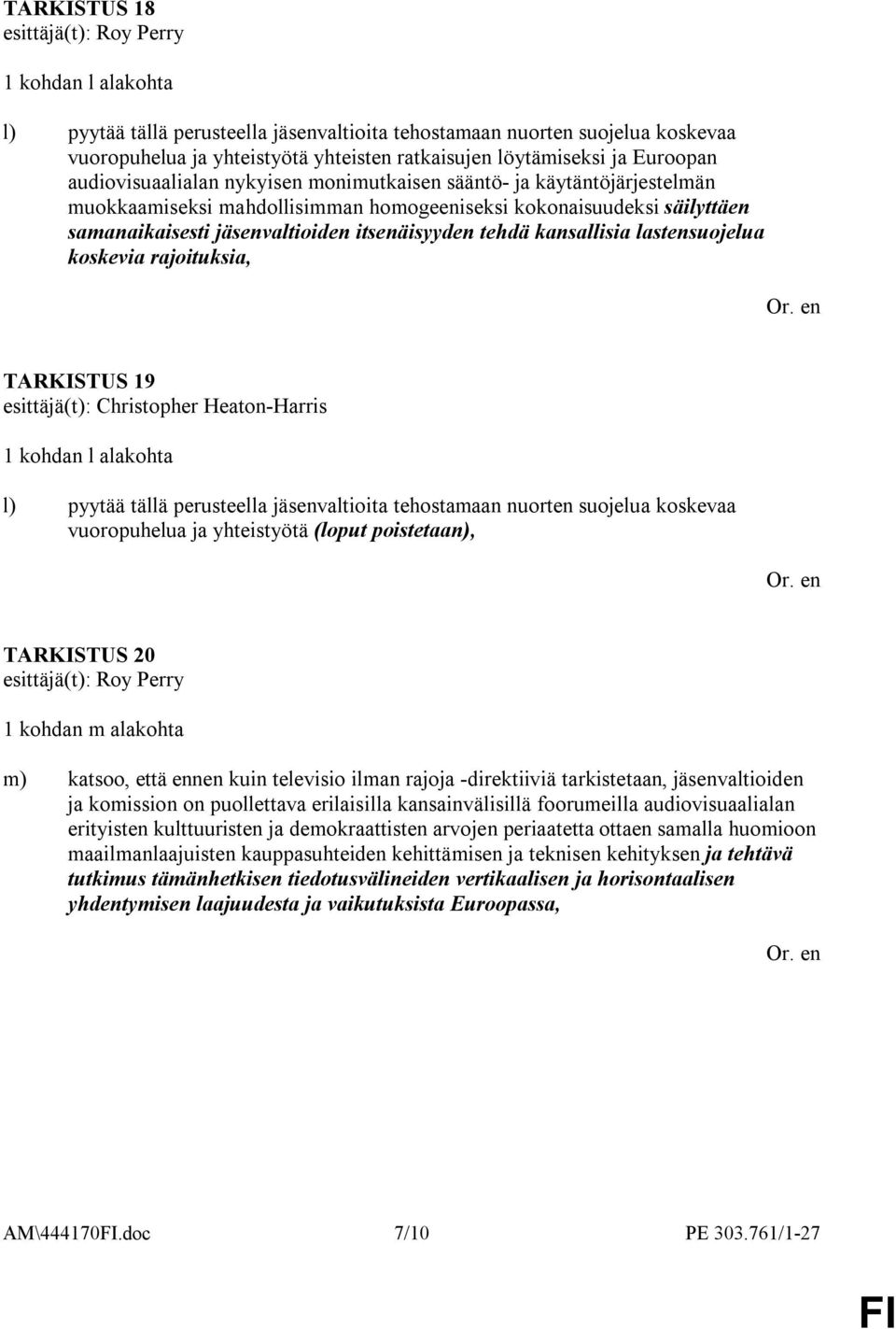 itsenäisyyden tehdä kansallisia lastensuojelua koskevia rajoituksia, TARKISTUS 19 esittäjä(t): Christopher Heaton-Harris 1 kohdan l alakohta l) pyytää tällä perusteella jäsenvaltioita tehostamaan