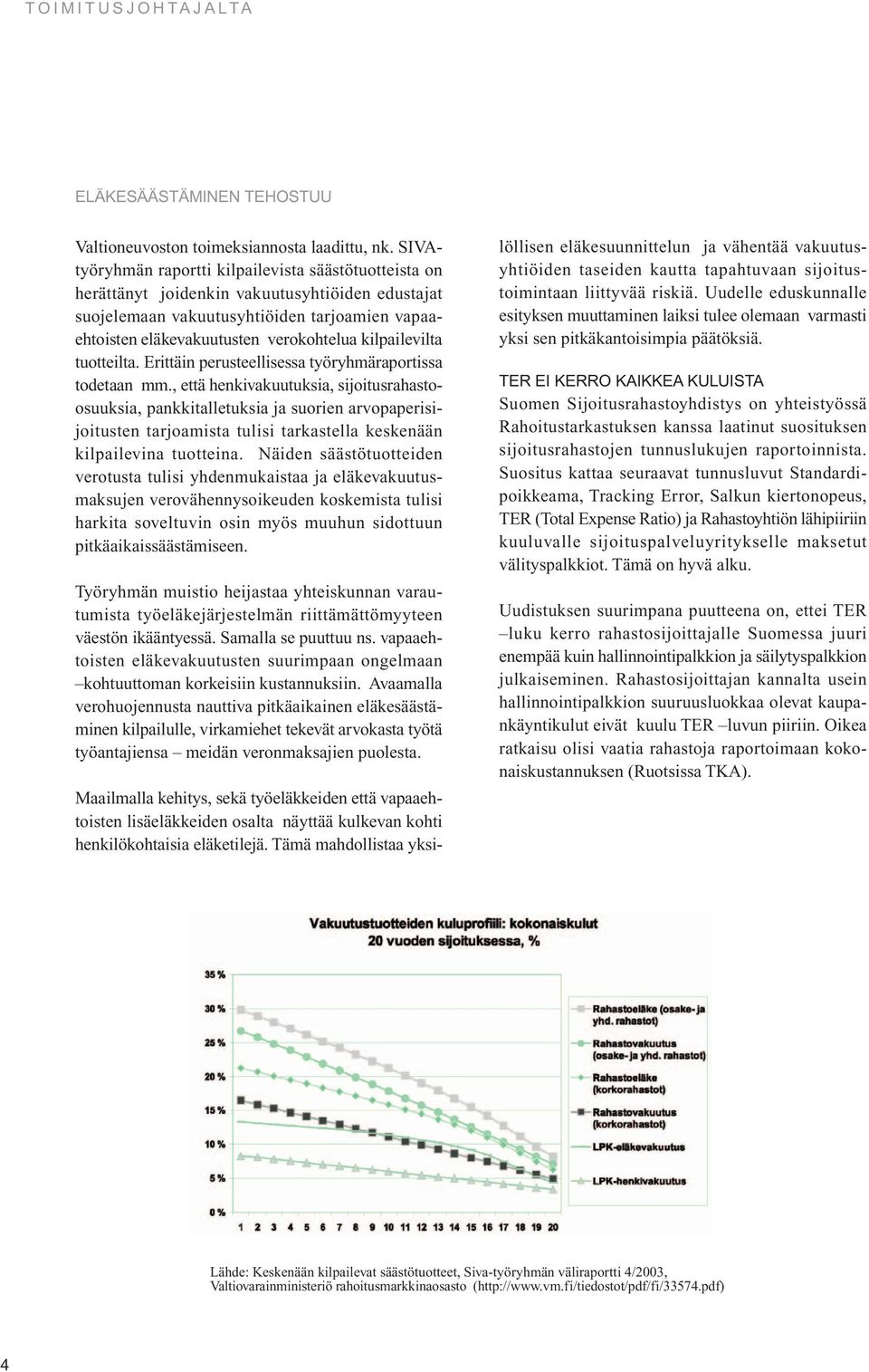 kilpailevilta tuottlta. Erittäin perusteellisessa työryhmäraportissa todetaan mm.