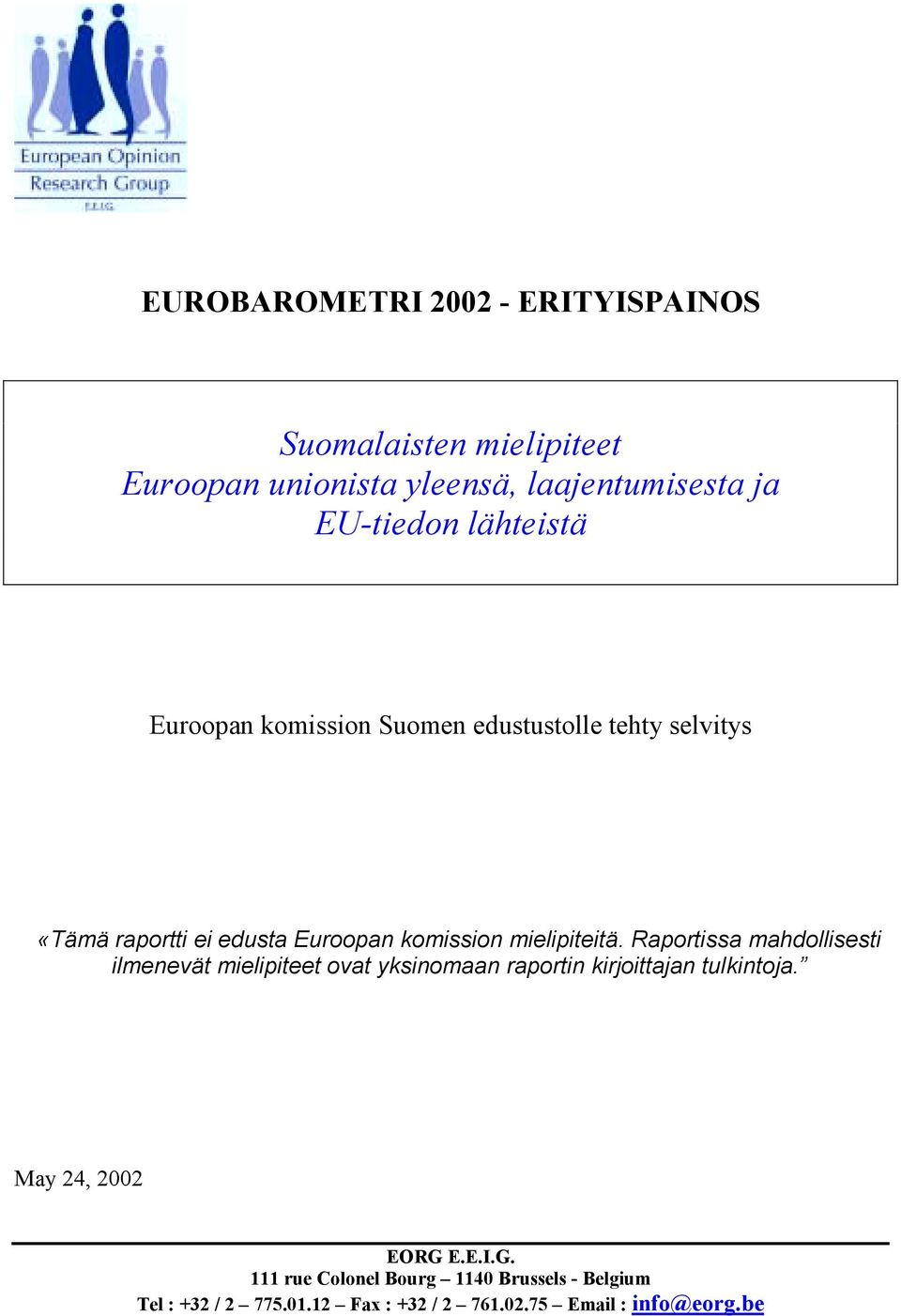 mielipiteitä. Raportissa mahdollisesti ilmenevät mielipiteet ovat yksinomaan raportin kirjoittajan tulkintoja.