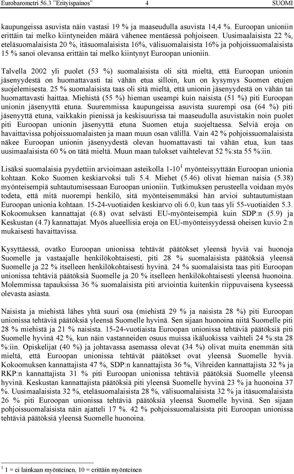 Talvella 2002 yli puolet (53 %) suomalaisista oli sitä mieltä, että Euroopan unionin jäsenyydestä on huomattavasti tai vähän etua silloin, kun on kysymys Suomen etujen suojelemisesta.